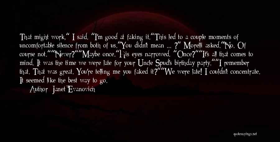 Janet Evanovich Quotes: That Might Work, I Said. I'm Good At Faking It.this Led To A Couple Moments Of Uncomfortable Silence From Both