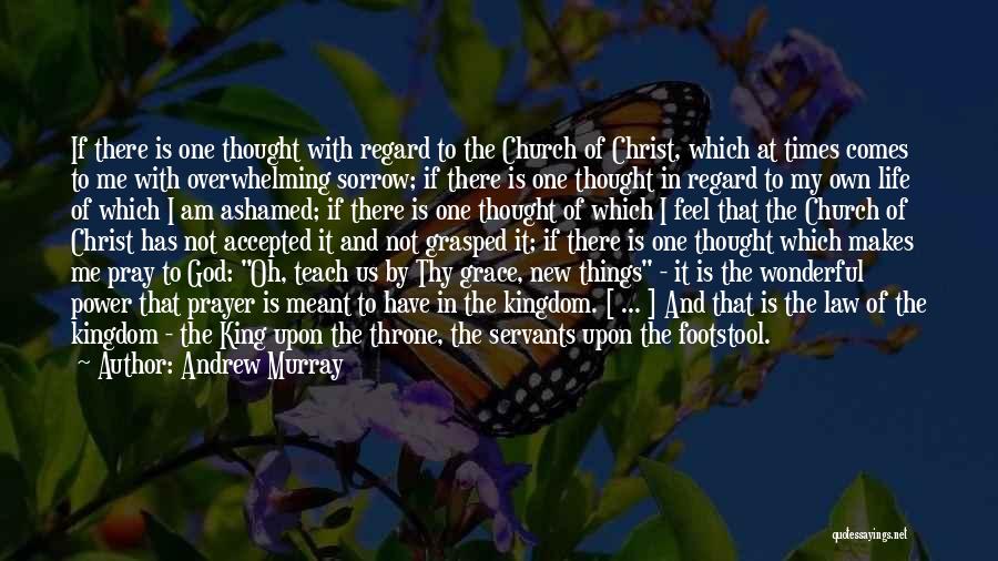 Andrew Murray Quotes: If There Is One Thought With Regard To The Church Of Christ, Which At Times Comes To Me With Overwhelming