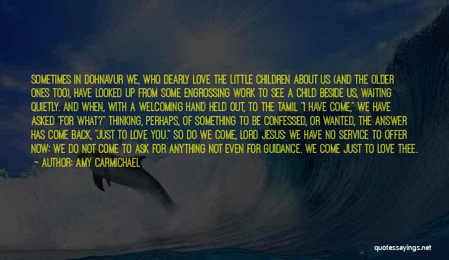 Amy Carmichael Quotes: Sometimes In Dohnavur We, Who Dearly Love The Little Children About Us (and The Older Ones Too), Have Looked Up