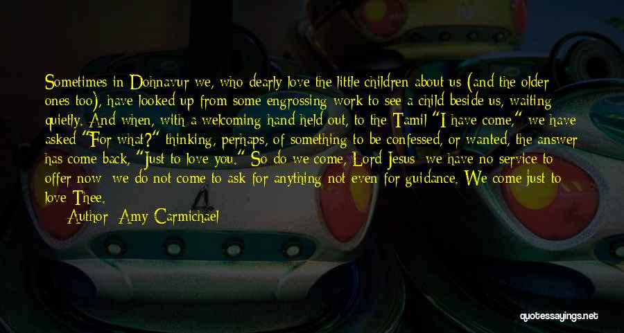 Amy Carmichael Quotes: Sometimes In Dohnavur We, Who Dearly Love The Little Children About Us (and The Older Ones Too), Have Looked Up