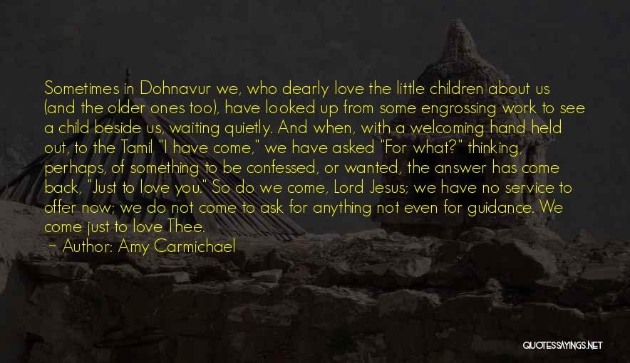 Amy Carmichael Quotes: Sometimes In Dohnavur We, Who Dearly Love The Little Children About Us (and The Older Ones Too), Have Looked Up