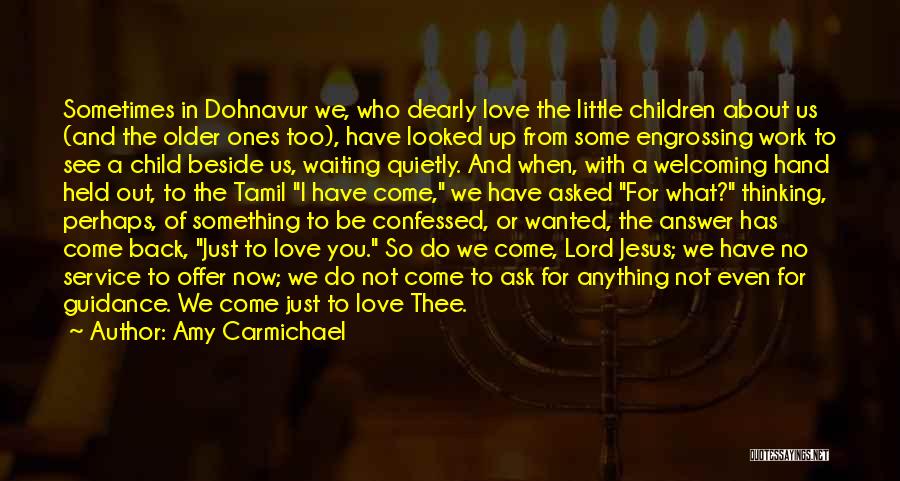 Amy Carmichael Quotes: Sometimes In Dohnavur We, Who Dearly Love The Little Children About Us (and The Older Ones Too), Have Looked Up