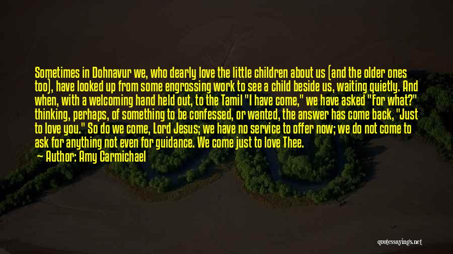 Amy Carmichael Quotes: Sometimes In Dohnavur We, Who Dearly Love The Little Children About Us (and The Older Ones Too), Have Looked Up