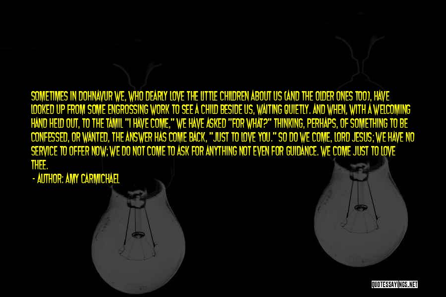 Amy Carmichael Quotes: Sometimes In Dohnavur We, Who Dearly Love The Little Children About Us (and The Older Ones Too), Have Looked Up