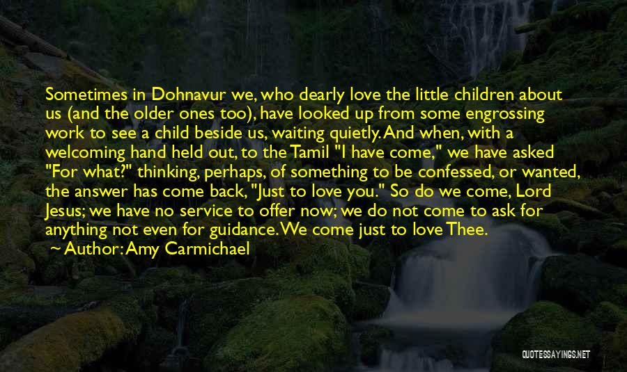 Amy Carmichael Quotes: Sometimes In Dohnavur We, Who Dearly Love The Little Children About Us (and The Older Ones Too), Have Looked Up