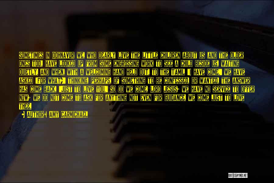 Amy Carmichael Quotes: Sometimes In Dohnavur We, Who Dearly Love The Little Children About Us (and The Older Ones Too), Have Looked Up