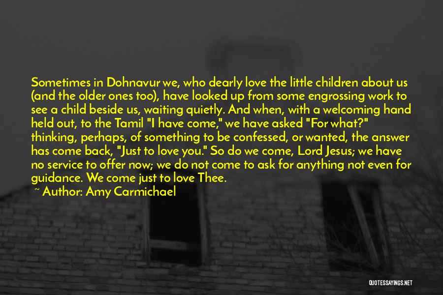 Amy Carmichael Quotes: Sometimes In Dohnavur We, Who Dearly Love The Little Children About Us (and The Older Ones Too), Have Looked Up