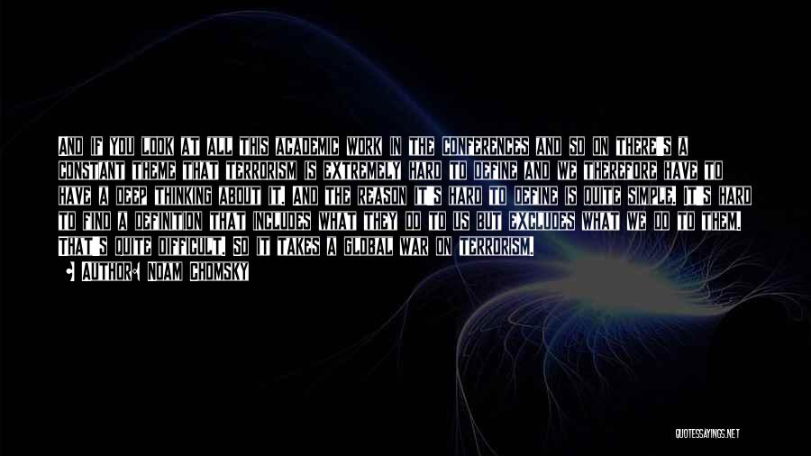 Noam Chomsky Quotes: And If You Look At All This Academic Work In The Conferences And So On There's A Constant Theme That