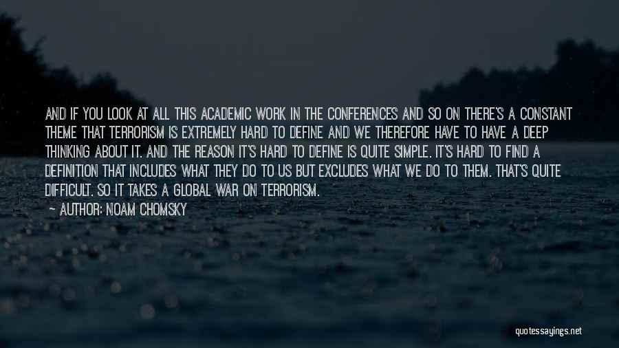 Noam Chomsky Quotes: And If You Look At All This Academic Work In The Conferences And So On There's A Constant Theme That