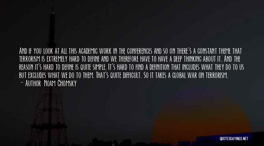 Noam Chomsky Quotes: And If You Look At All This Academic Work In The Conferences And So On There's A Constant Theme That