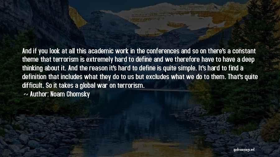 Noam Chomsky Quotes: And If You Look At All This Academic Work In The Conferences And So On There's A Constant Theme That