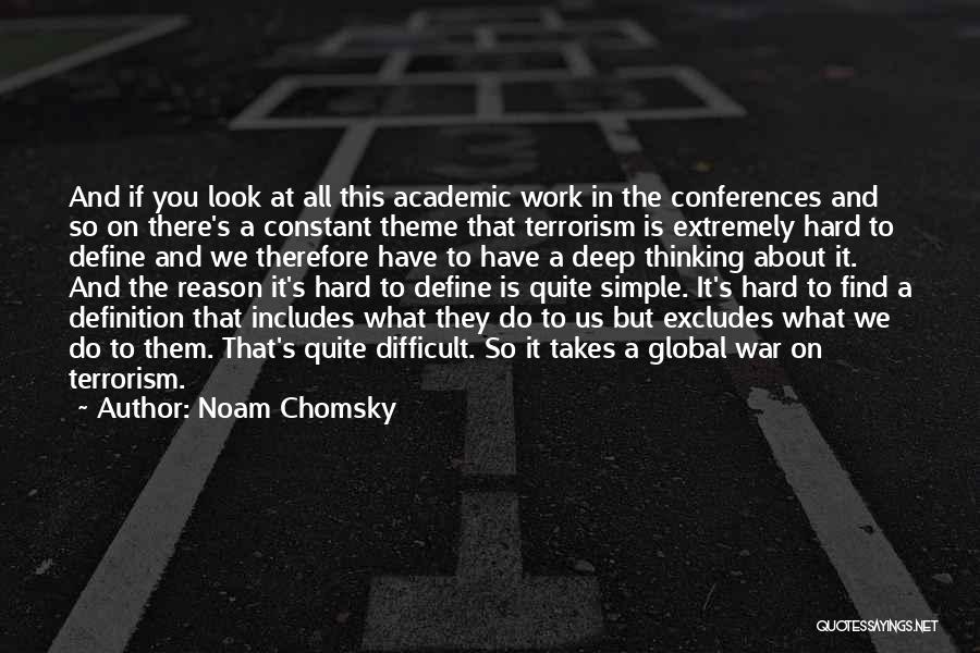 Noam Chomsky Quotes: And If You Look At All This Academic Work In The Conferences And So On There's A Constant Theme That