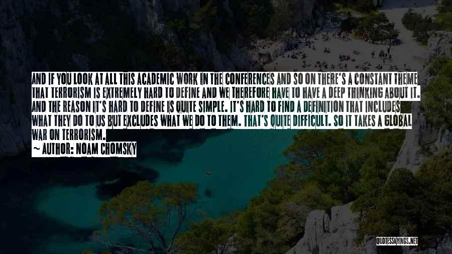 Noam Chomsky Quotes: And If You Look At All This Academic Work In The Conferences And So On There's A Constant Theme That