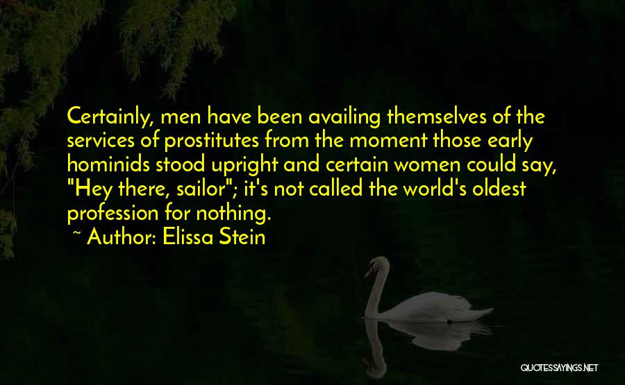 Elissa Stein Quotes: Certainly, Men Have Been Availing Themselves Of The Services Of Prostitutes From The Moment Those Early Hominids Stood Upright And