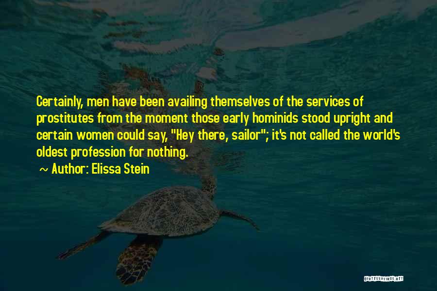 Elissa Stein Quotes: Certainly, Men Have Been Availing Themselves Of The Services Of Prostitutes From The Moment Those Early Hominids Stood Upright And