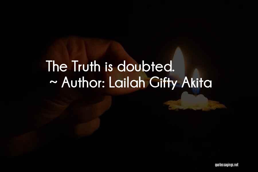 Lailah Gifty Akita Quotes: The Truth Is Doubted.