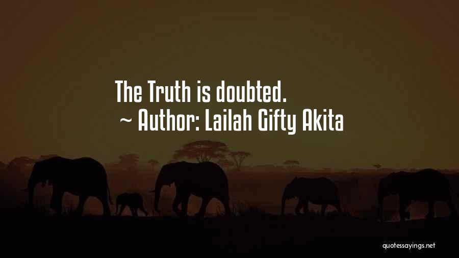 Lailah Gifty Akita Quotes: The Truth Is Doubted.