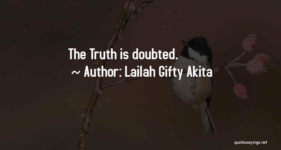 Lailah Gifty Akita Quotes: The Truth Is Doubted.