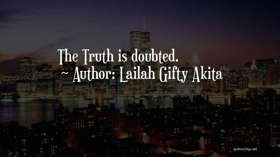 Lailah Gifty Akita Quotes: The Truth Is Doubted.