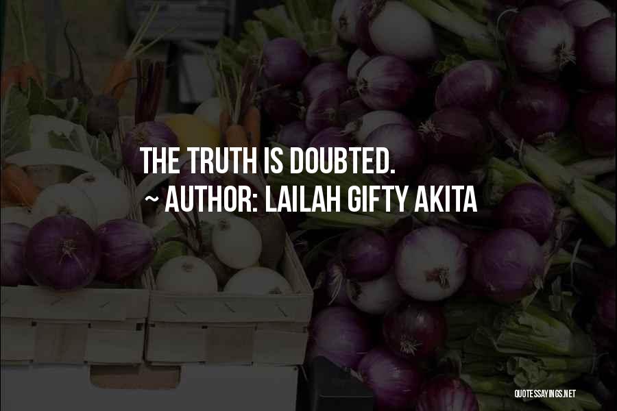 Lailah Gifty Akita Quotes: The Truth Is Doubted.