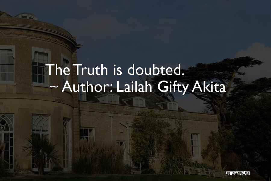 Lailah Gifty Akita Quotes: The Truth Is Doubted.
