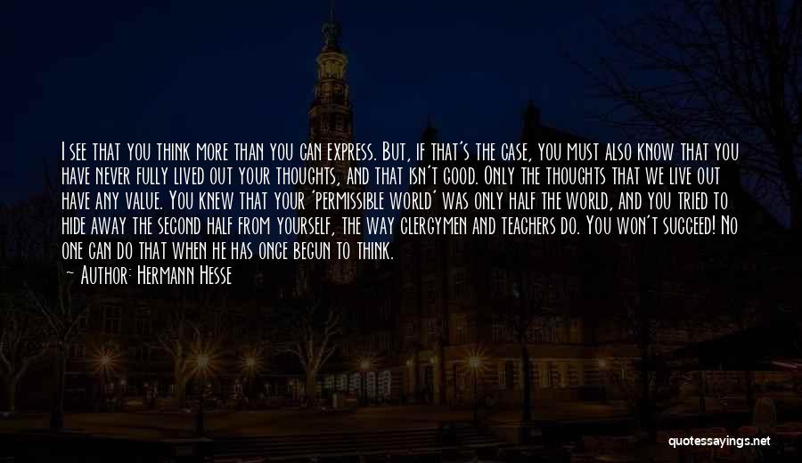 Hermann Hesse Quotes: I See That You Think More Than You Can Express. But, If That's The Case, You Must Also Know That