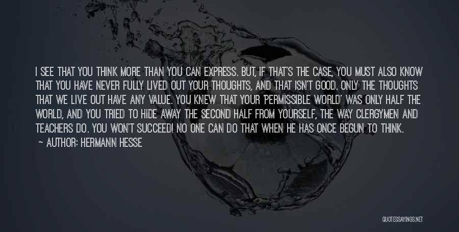 Hermann Hesse Quotes: I See That You Think More Than You Can Express. But, If That's The Case, You Must Also Know That