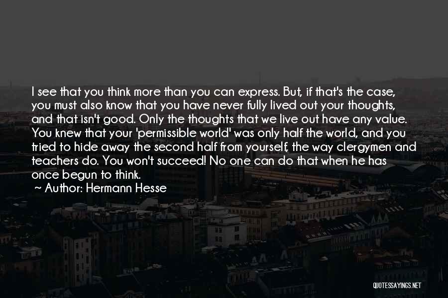 Hermann Hesse Quotes: I See That You Think More Than You Can Express. But, If That's The Case, You Must Also Know That