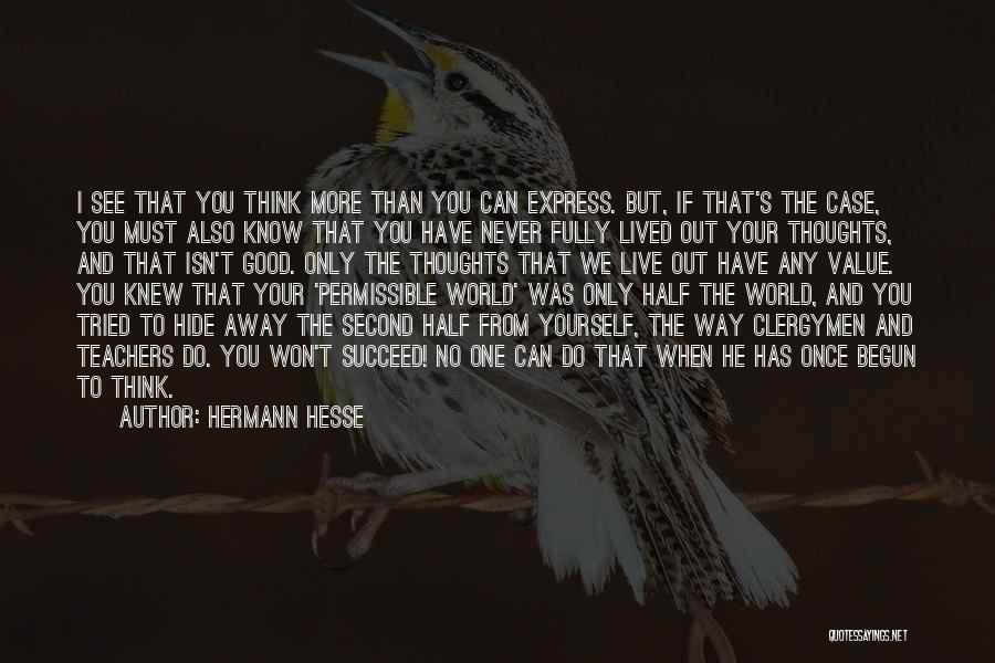 Hermann Hesse Quotes: I See That You Think More Than You Can Express. But, If That's The Case, You Must Also Know That