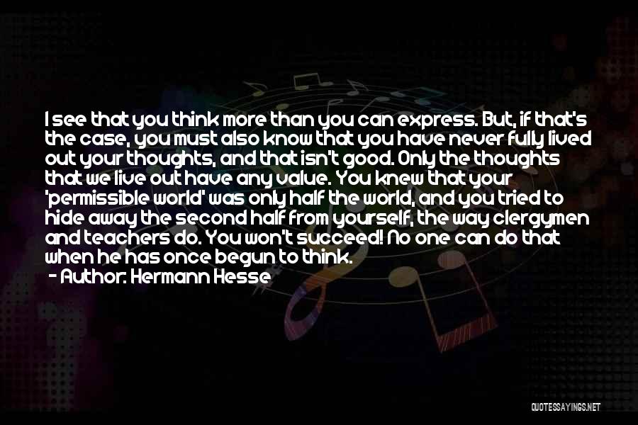 Hermann Hesse Quotes: I See That You Think More Than You Can Express. But, If That's The Case, You Must Also Know That