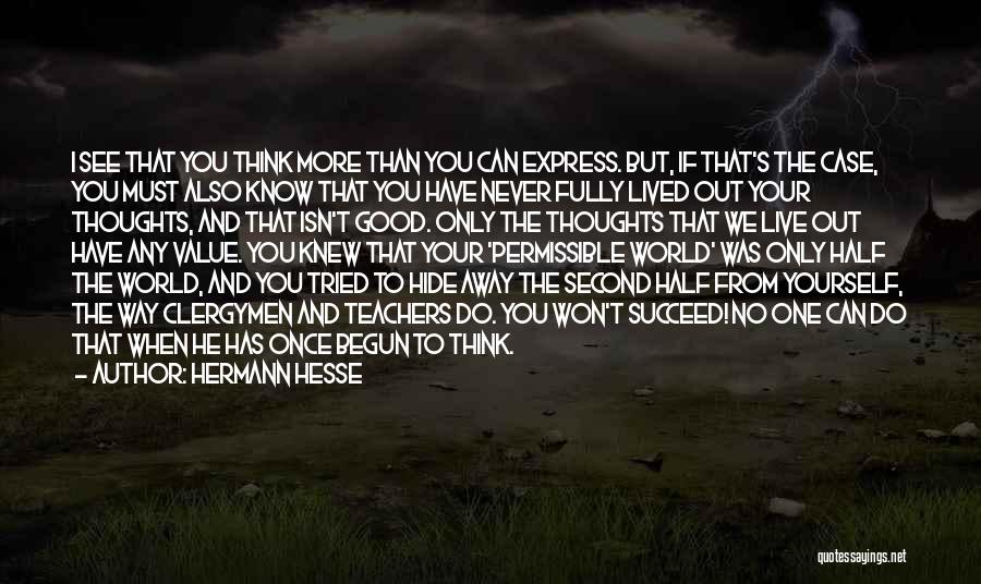 Hermann Hesse Quotes: I See That You Think More Than You Can Express. But, If That's The Case, You Must Also Know That