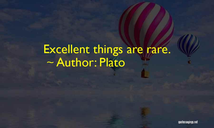 Plato Quotes: Excellent Things Are Rare.