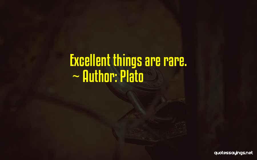 Plato Quotes: Excellent Things Are Rare.