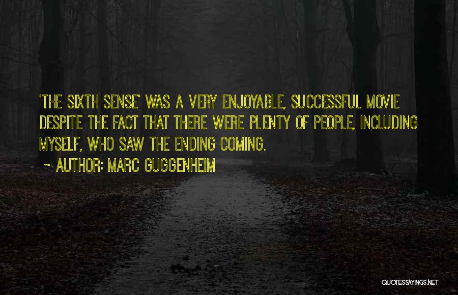 Marc Guggenheim Quotes: 'the Sixth Sense' Was A Very Enjoyable, Successful Movie Despite The Fact That There Were Plenty Of People, Including Myself,