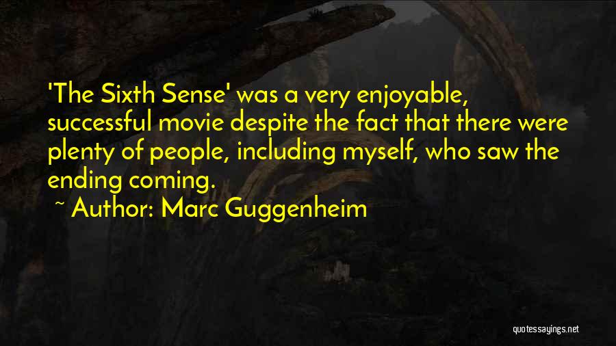 Marc Guggenheim Quotes: 'the Sixth Sense' Was A Very Enjoyable, Successful Movie Despite The Fact That There Were Plenty Of People, Including Myself,