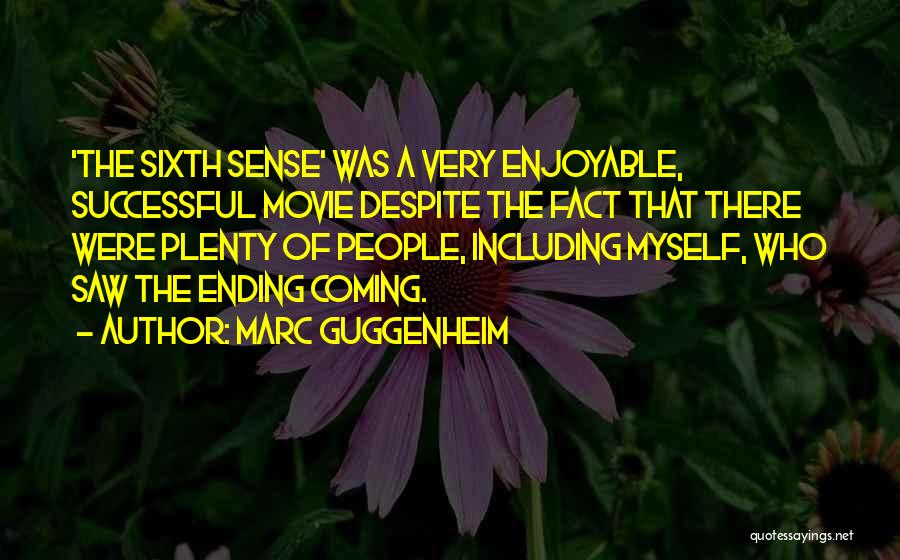 Marc Guggenheim Quotes: 'the Sixth Sense' Was A Very Enjoyable, Successful Movie Despite The Fact That There Were Plenty Of People, Including Myself,