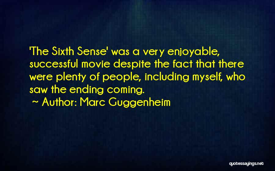 Marc Guggenheim Quotes: 'the Sixth Sense' Was A Very Enjoyable, Successful Movie Despite The Fact That There Were Plenty Of People, Including Myself,