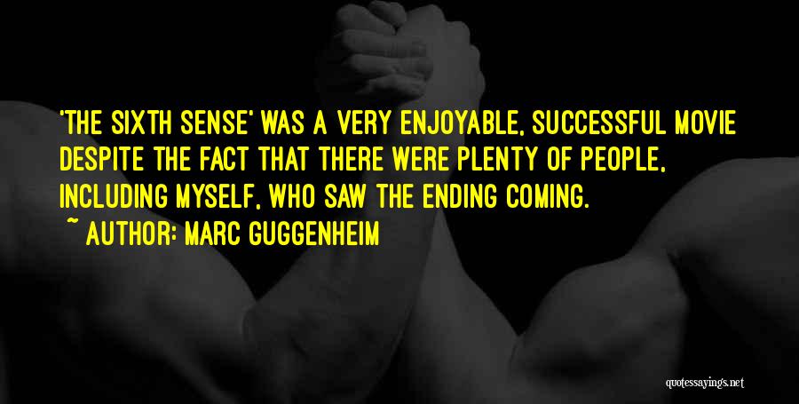 Marc Guggenheim Quotes: 'the Sixth Sense' Was A Very Enjoyable, Successful Movie Despite The Fact That There Were Plenty Of People, Including Myself,