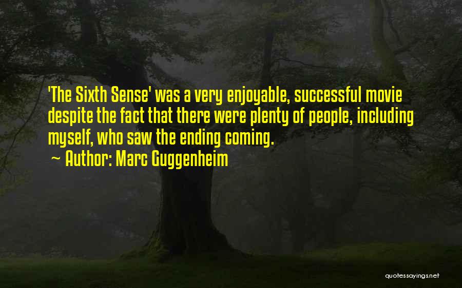 Marc Guggenheim Quotes: 'the Sixth Sense' Was A Very Enjoyable, Successful Movie Despite The Fact That There Were Plenty Of People, Including Myself,