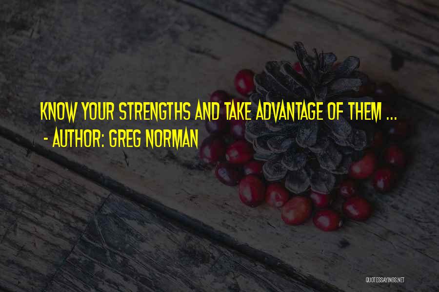 Greg Norman Quotes: Know Your Strengths And Take Advantage Of Them ...