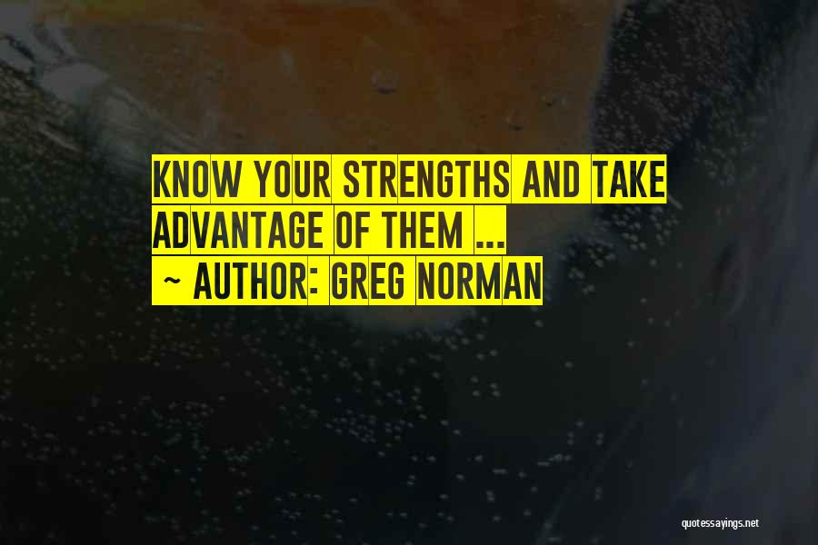 Greg Norman Quotes: Know Your Strengths And Take Advantage Of Them ...