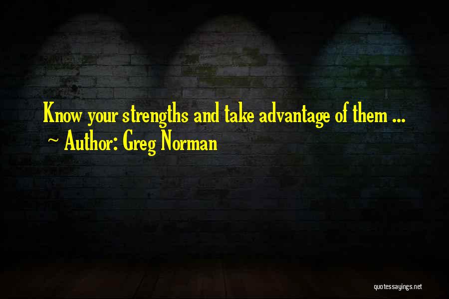 Greg Norman Quotes: Know Your Strengths And Take Advantage Of Them ...