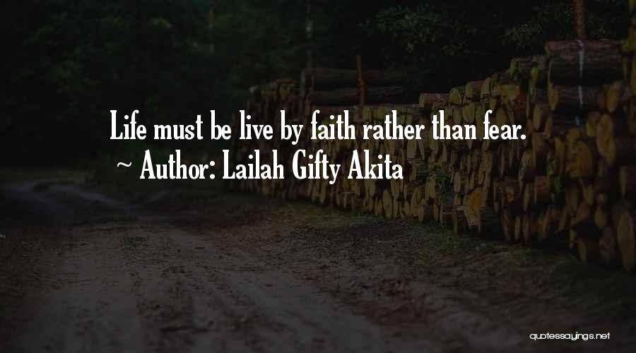 Lailah Gifty Akita Quotes: Life Must Be Live By Faith Rather Than Fear.