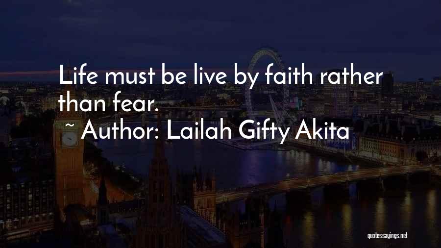 Lailah Gifty Akita Quotes: Life Must Be Live By Faith Rather Than Fear.
