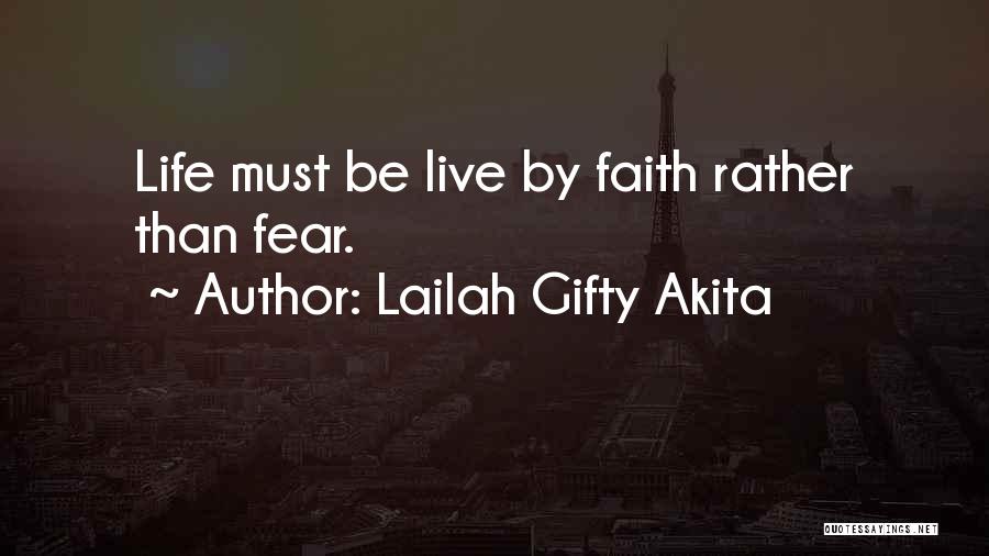 Lailah Gifty Akita Quotes: Life Must Be Live By Faith Rather Than Fear.