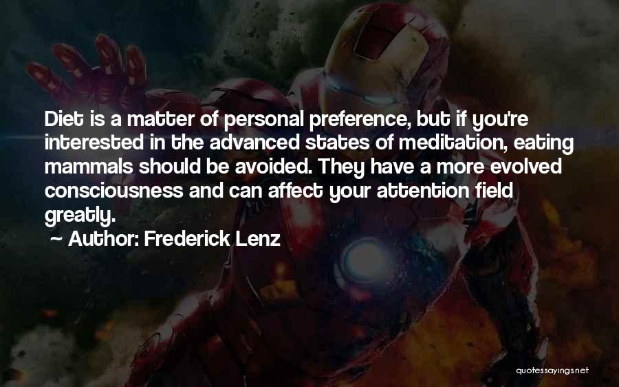 Frederick Lenz Quotes: Diet Is A Matter Of Personal Preference, But If You're Interested In The Advanced States Of Meditation, Eating Mammals Should