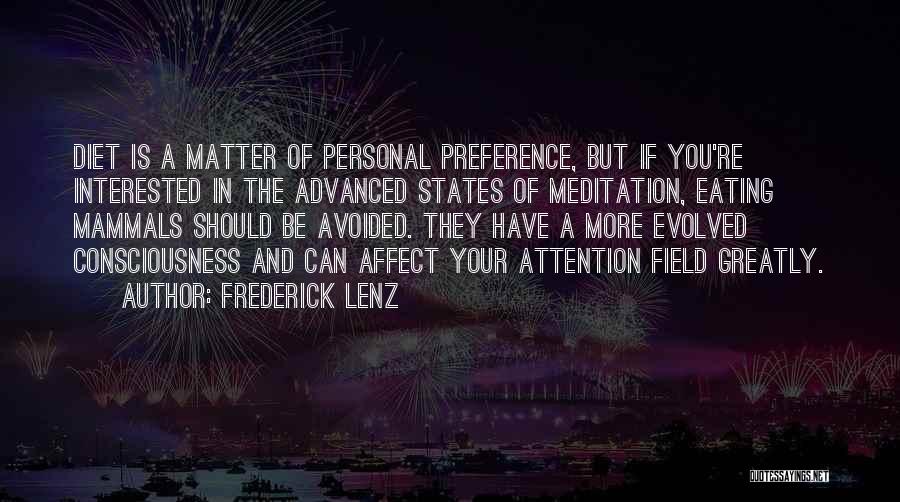 Frederick Lenz Quotes: Diet Is A Matter Of Personal Preference, But If You're Interested In The Advanced States Of Meditation, Eating Mammals Should