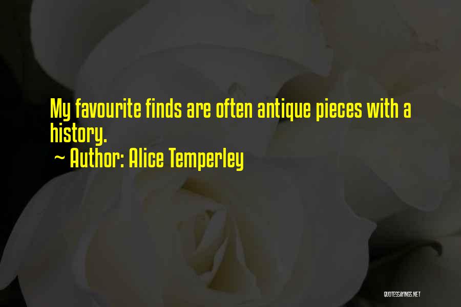 Alice Temperley Quotes: My Favourite Finds Are Often Antique Pieces With A History.