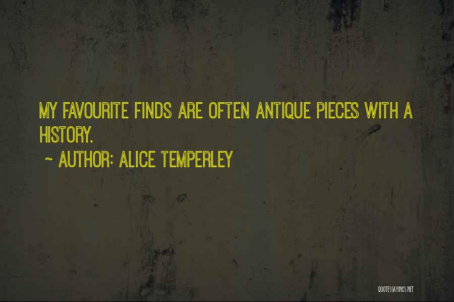 Alice Temperley Quotes: My Favourite Finds Are Often Antique Pieces With A History.