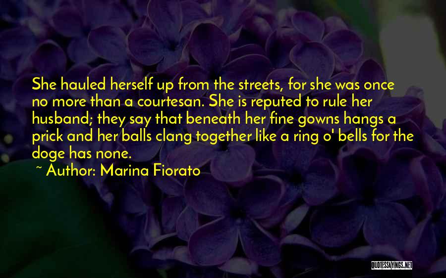 Marina Fiorato Quotes: She Hauled Herself Up From The Streets, For She Was Once No More Than A Courtesan. She Is Reputed To